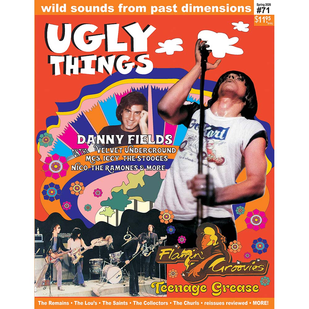Ugly Things Issue 71 (Spring 2026) Danny Fields/Flamin' Groovies