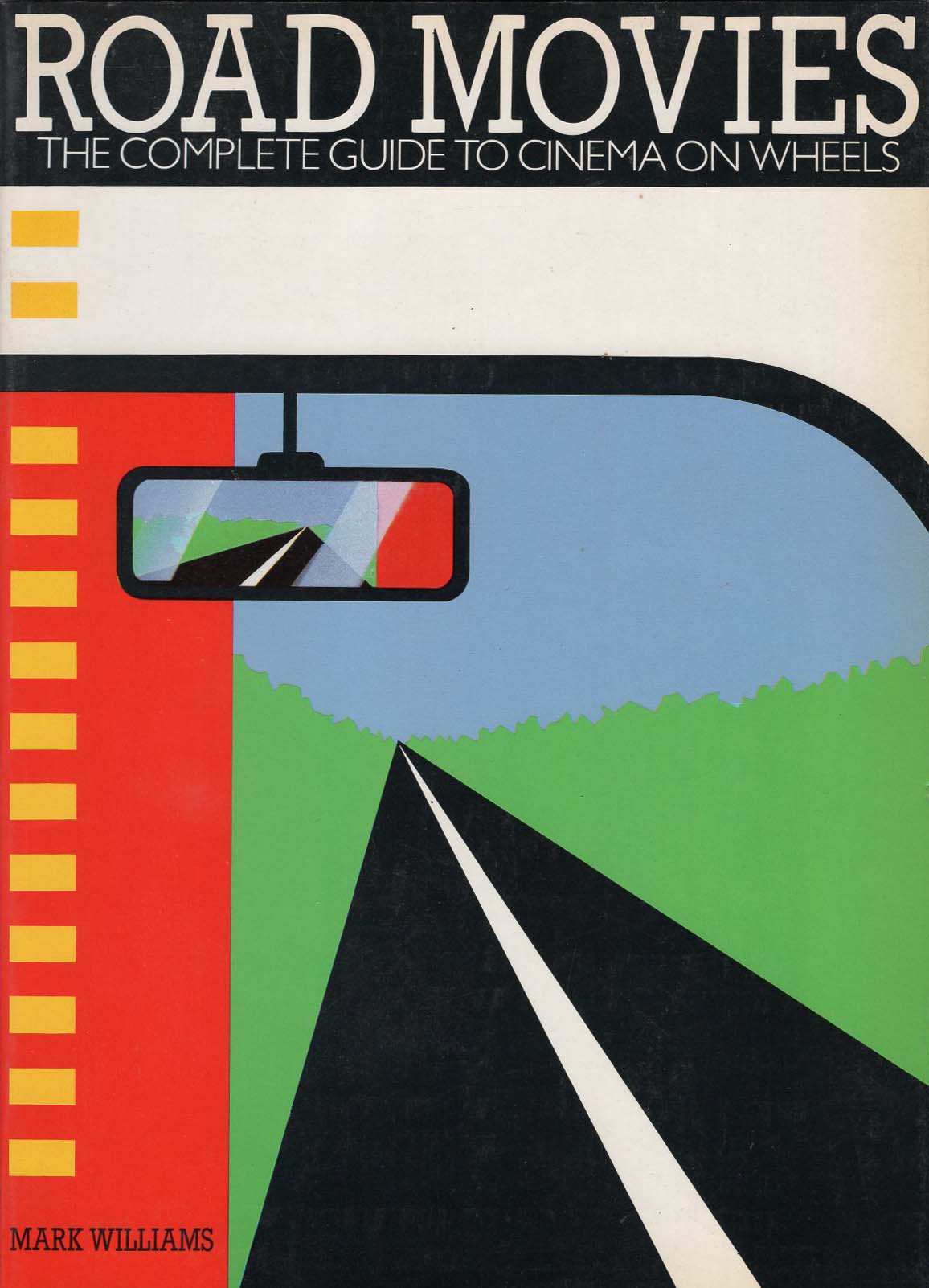 Road Movies: The Complete Guide to Cinema on Wheels (Mark Williams)