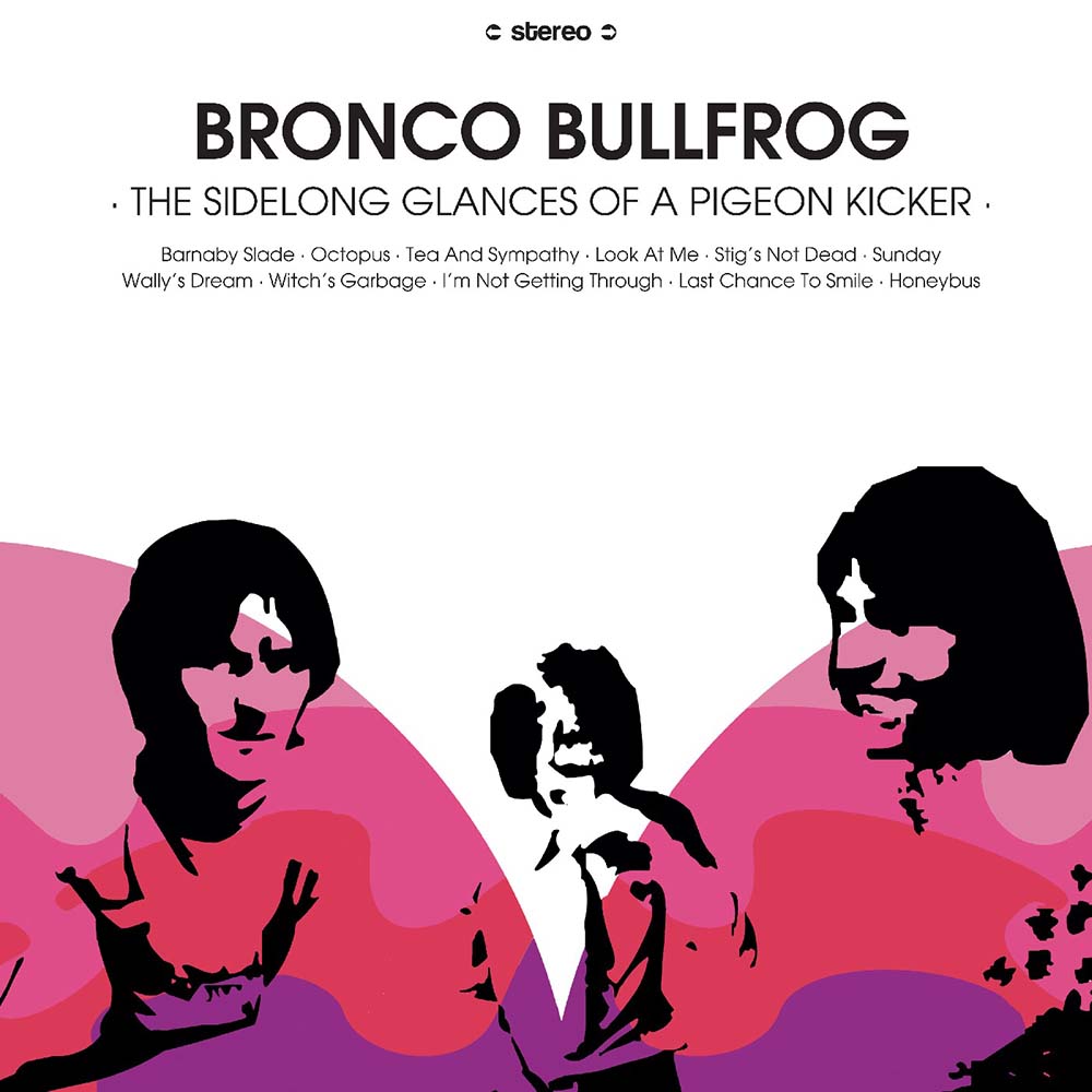 Bronco Bullfrog - The Sidelong Glances Of A Pigeon Kicker (LP)