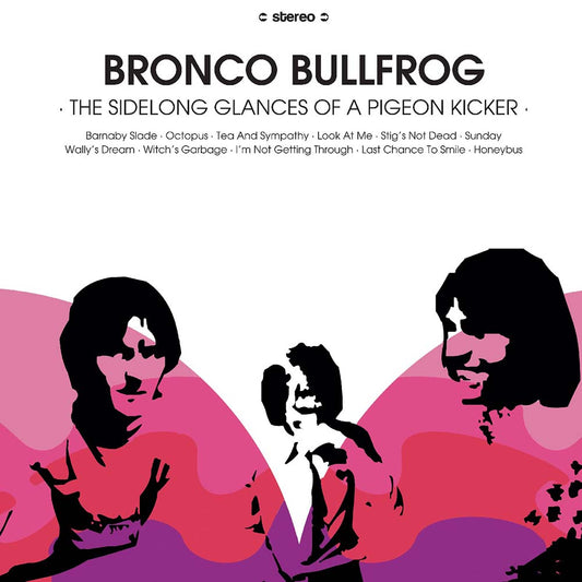 Bronco Bullfrog - The Sidelong Glances Of A Pigeon Kicker (LP)