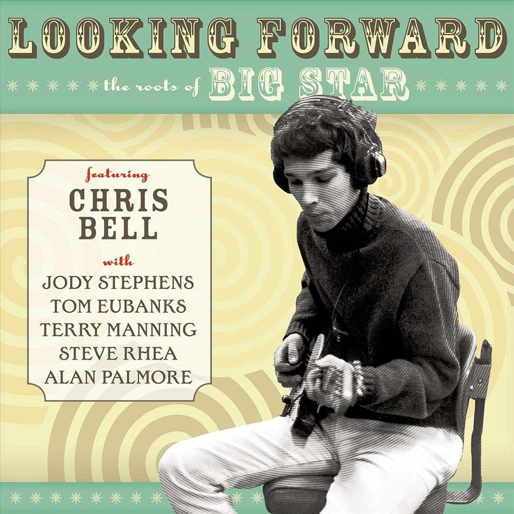 Chris Bell - Looking Forward: The Roots Of Big Star (CD)