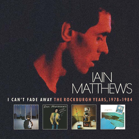 Iain Matthews - I Can't Fade Away: Rockburgh Years 1978-1984 (CD)