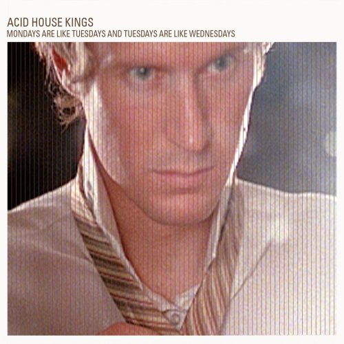 Acid House Kings - Mondays Are Like Tuesdays?