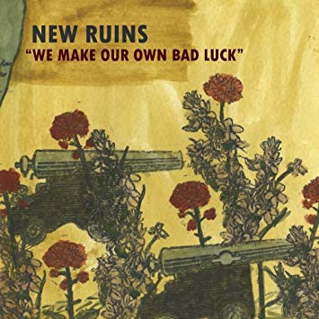 New Ruins - We Make Our Own Bad Luck