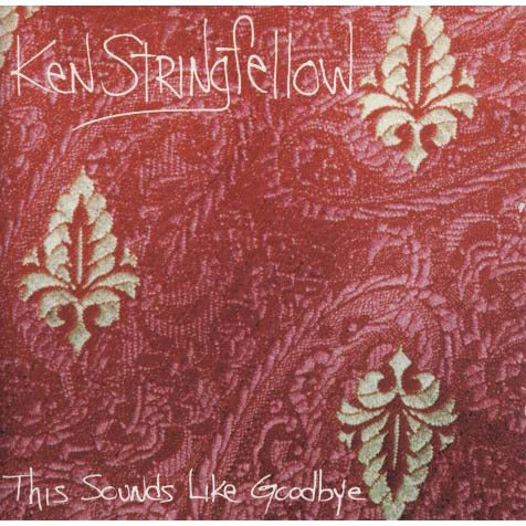 Ken Stringfellow - This Sounds Like Goodbye
