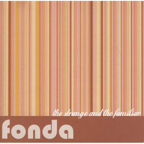 Fonda - The Strange And The Familiar
