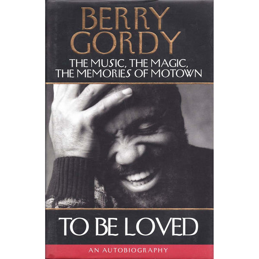 To Be Loved: The Music, the Magic, the Memories of Motown - An Autobiography (Berry Gordy)
