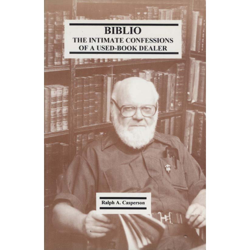 Biblio: The Intimate Confessions of a Used-Book Dealer (Casperson, Ralph A.)