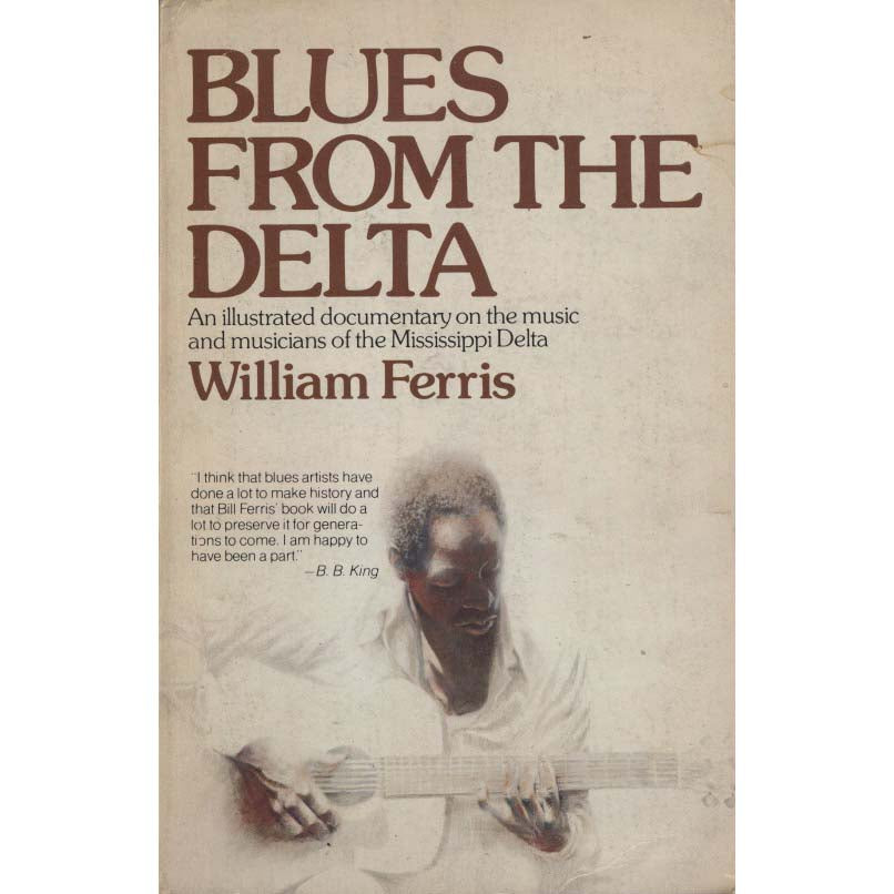 Blues From the Delta: An Illustrated Documentary on the Music and Musicians of the Mississippi Delta (Ferris, William)
