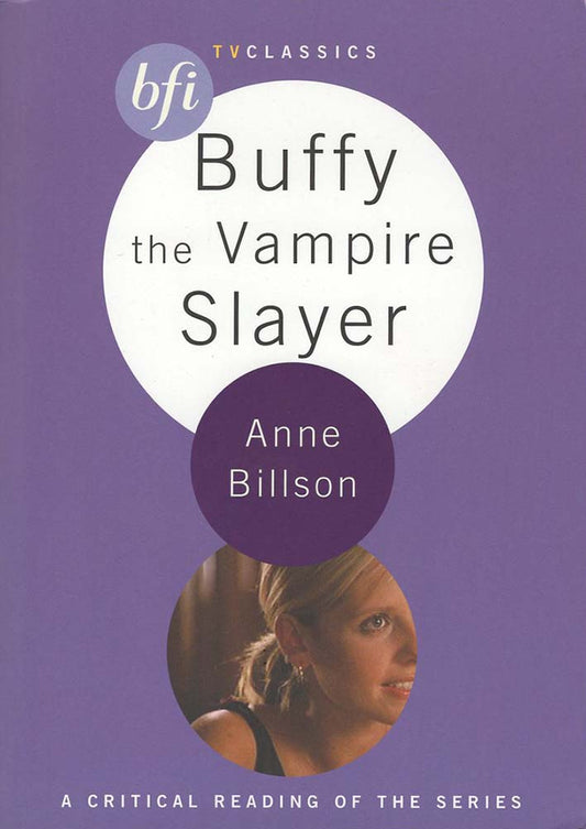 Buffy the Vampire Slayer (BFI TV Classics) (Anne Billson)
