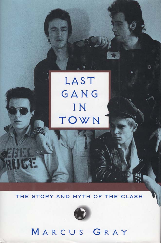 Last Gang in Town: The Story and Myth of the Clash (Marcus Gray)