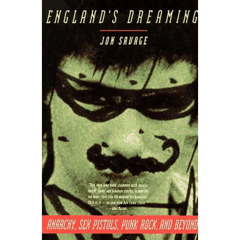 England's Dreaming: Anarchy, Sex Pistols, Punk Rock, and Beyond (Jon Savage)