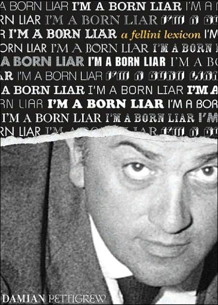 I'm a Born Liar: A Fellini Lexicon (Damian Pettigrew)
