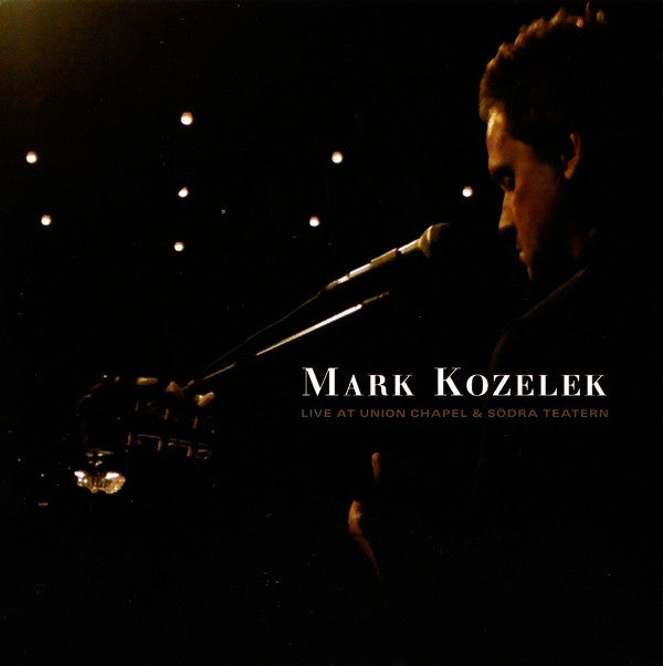 Mark Kozelek – Live At Union Chapel & Södra Teatern