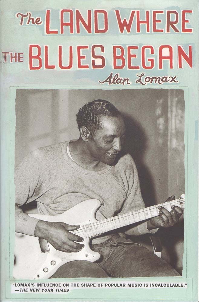 Land Where the Blues Began (Alan Lomax)