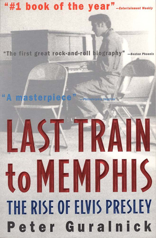 Last Train to Memphis: The Rise of Elvis Presley (Peter Guralnick)