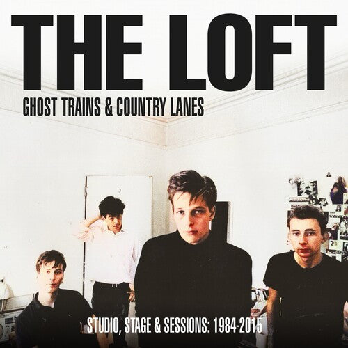 Loft - Ghost Trains & Country Lanes: Studio, Stage & Sessions 1984-2005
