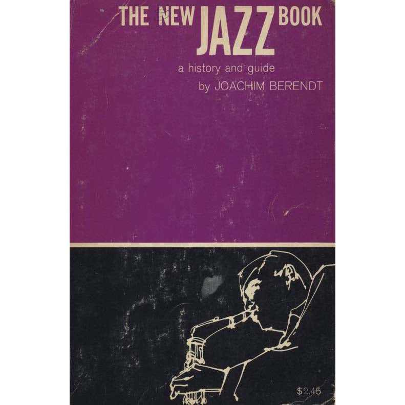 The New Jazz Book: A History and Guide (Berendt, Joachim)