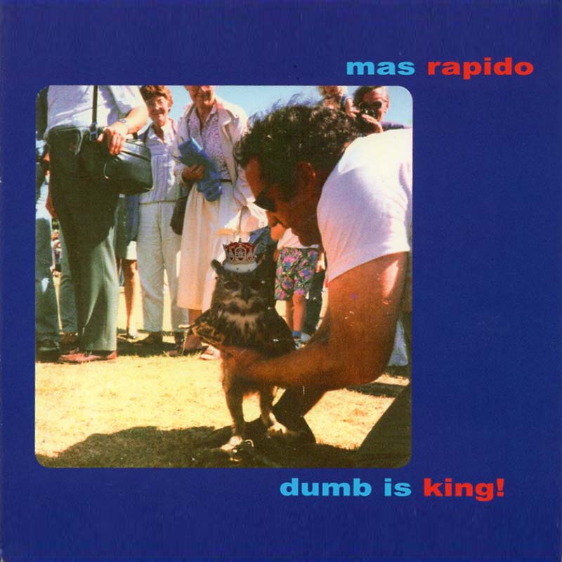 Mas Rapido - Dumb Is King! (Par-CD-118)