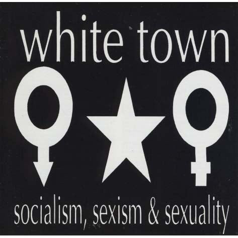 White Town - Socialism, Sexism & Sexuality