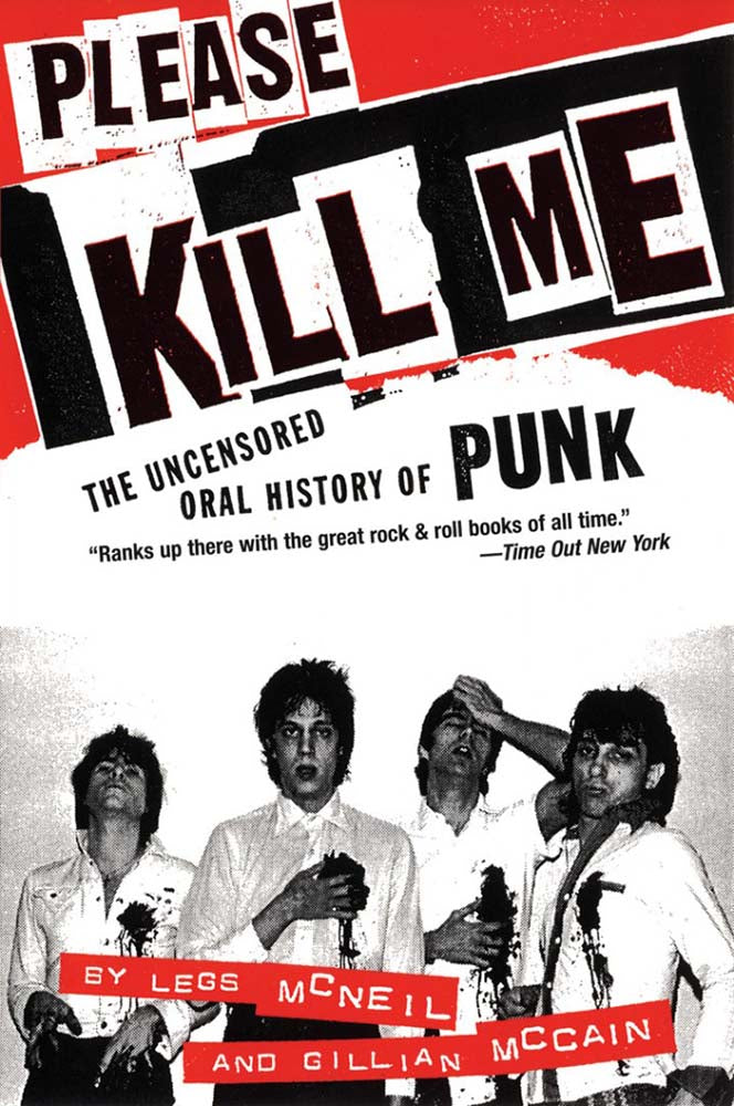 Please Kill Me: The Uncensored Oral History of Punk (Legs McNeil/Gillian McCain)