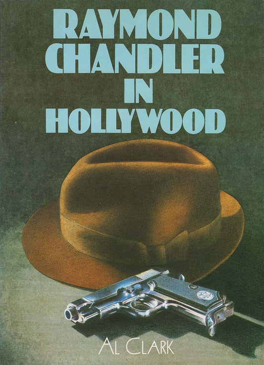 Raymond Chandler in Hollywood (Al Clark)