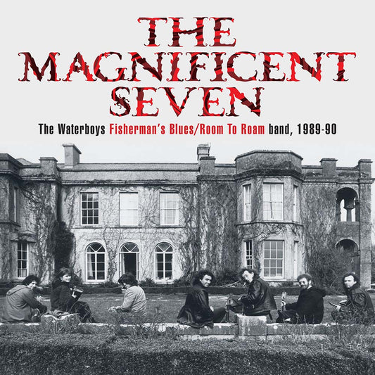 Waterboys - Magnificent Seven: The Waterboys Fisherman's Blues/ Room To Roam band 1989-1990