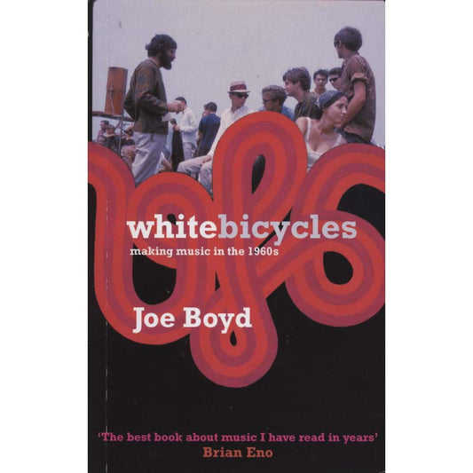 White Bicycles: Making Music in the 1960s (Boyd, Joe)