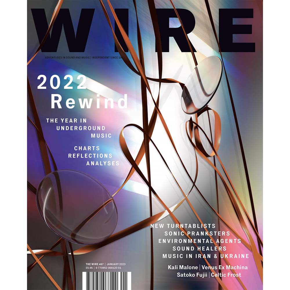 Wire Magazine Issue 467 (January 2023) 2022 Rewind